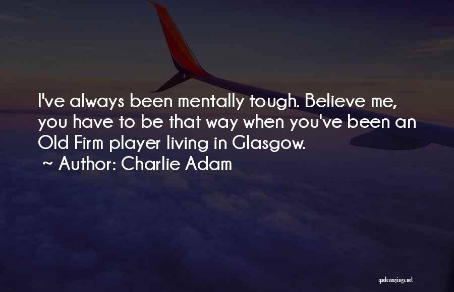 Charlie Adam Quotes 840358