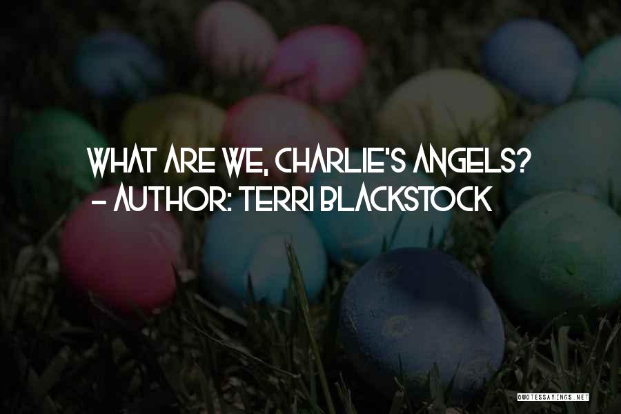 Charlie Angels Quotes By Terri Blackstock