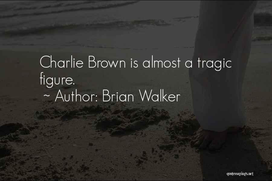 Charlie Brown's Quotes By Brian Walker