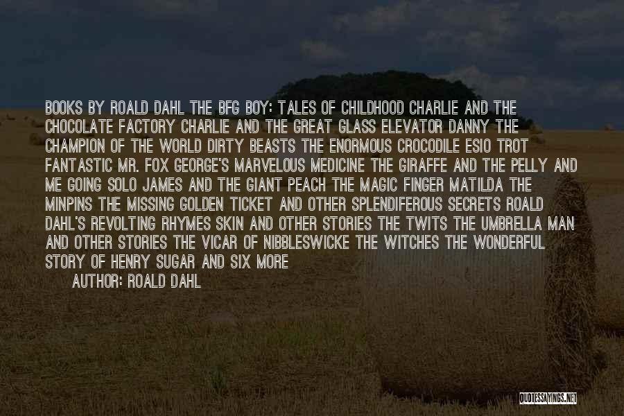 Charlie Chocolate Factory Quotes By Roald Dahl