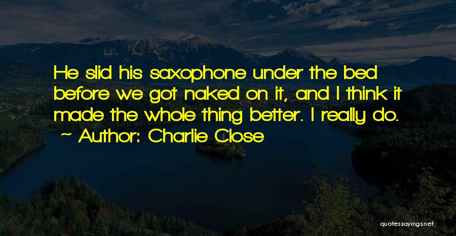 Charlie Close Quotes 2164588