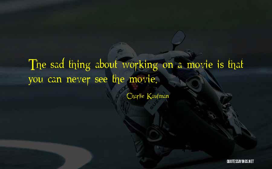 Charlie Kaufman Quotes 549493 Charlie Kaufman Quotes 549493