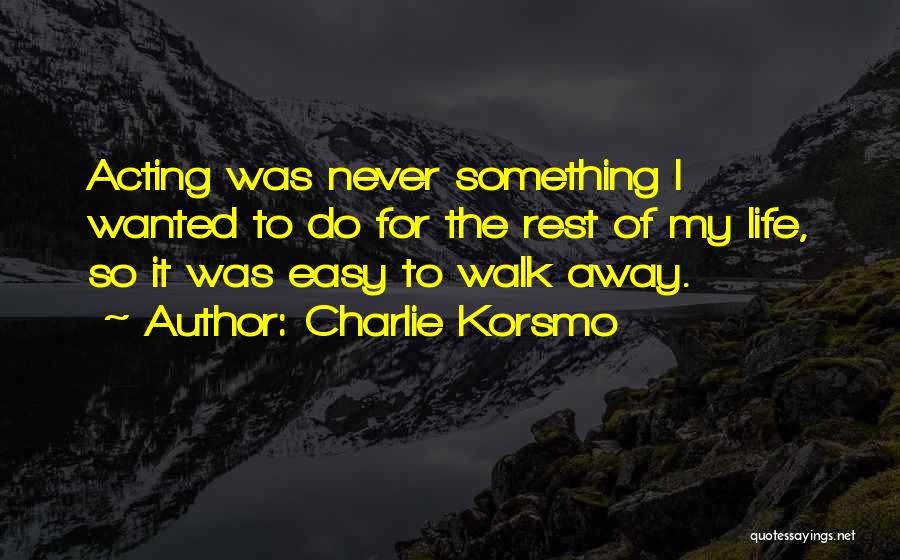 Charlie Korsmo Quotes 1639811