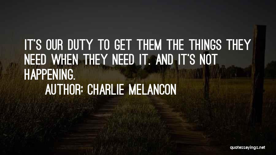 Charlie Melancon Quotes 1407556