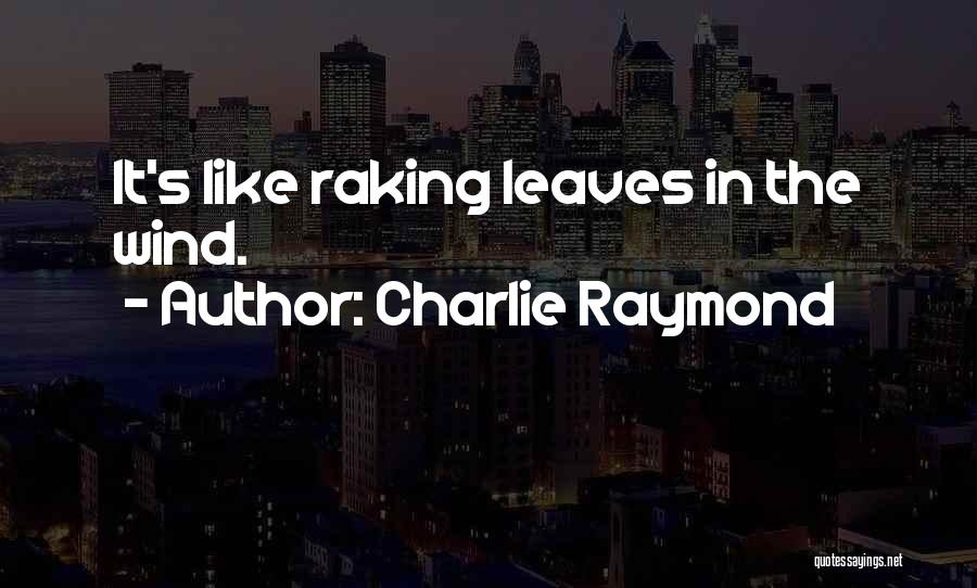 Charlie Raymond Quotes 488975