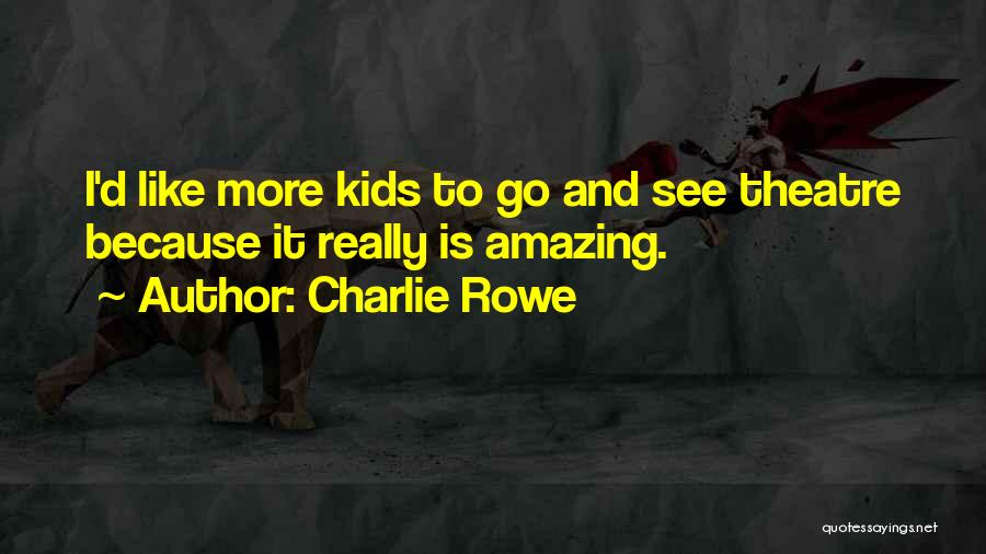Charlie Rowe Quotes 1060140