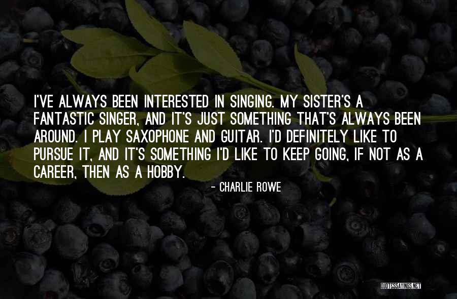 Charlie Rowe Quotes 1327735