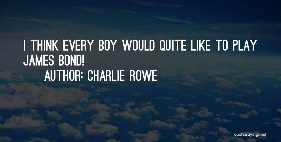 Charlie Rowe Quotes 1463919