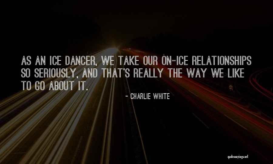 Charlie White Quotes 1340358