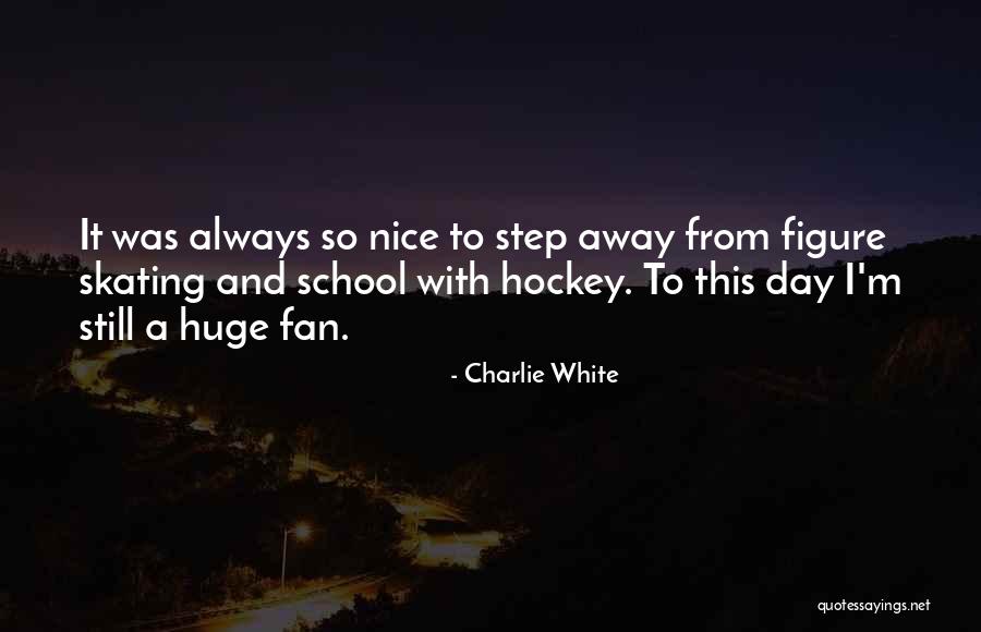 Charlie White Quotes 1350912