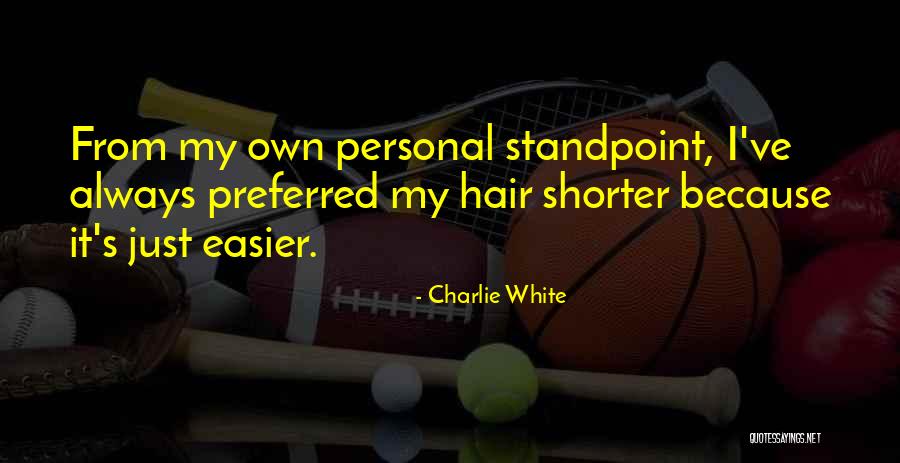 Charlie White Quotes 597465