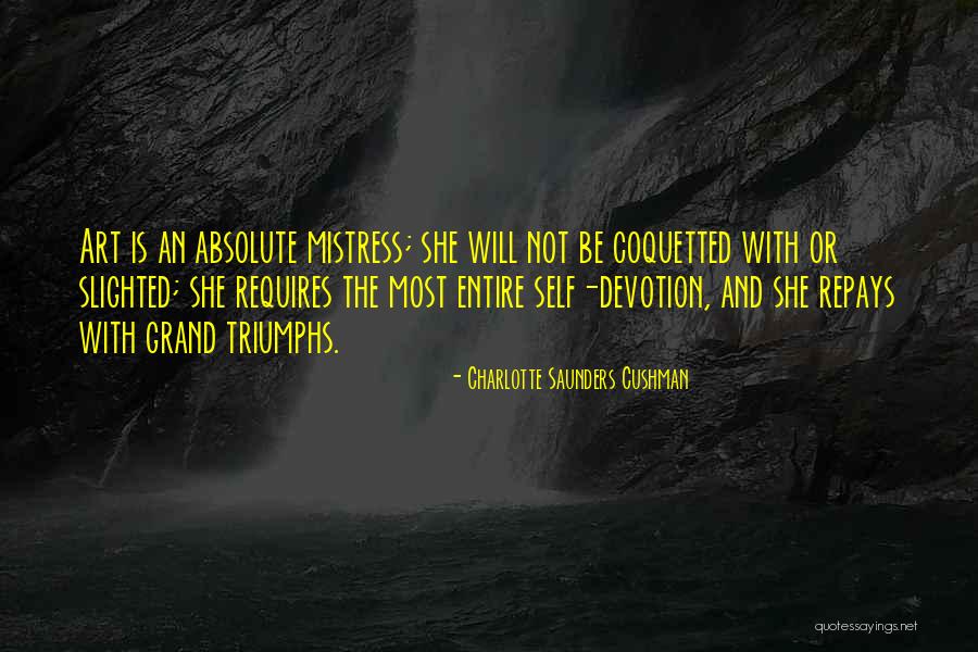 Charlotte Cushman Quotes By Charlotte Saunders Cushman