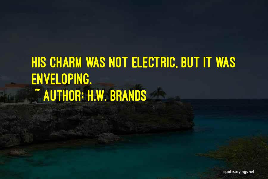 Charm And Charisma Quotes By H.W. Brands