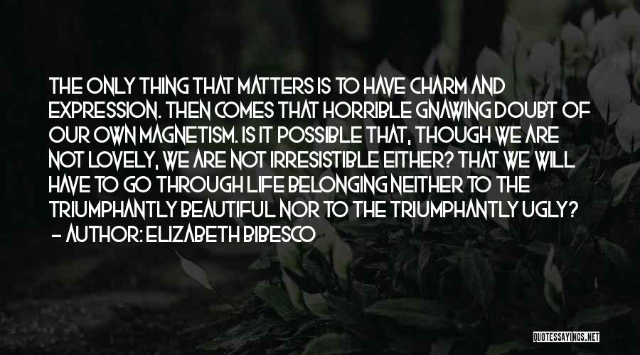 Charm Of Life Quotes By Elizabeth Bibesco