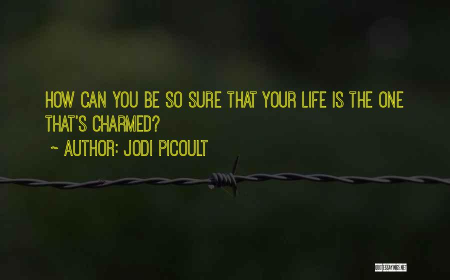 Charmed Life Quotes By Jodi Picoult