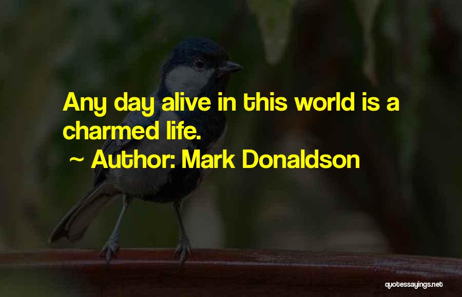 Charmed Life Quotes By Mark Donaldson