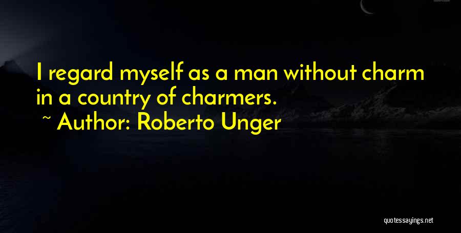 Charmers Quotes By Roberto Unger