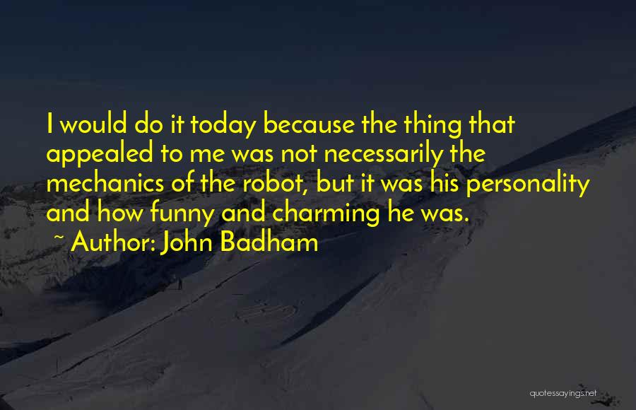 Charming Funny Quotes By John Badham