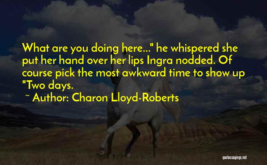 Charon Lloyd-Roberts Quotes 636090