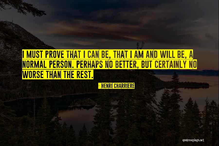 Charriere Henri Quotes By Henri Charriere Charriere Henri Quotes By Henri Charriere