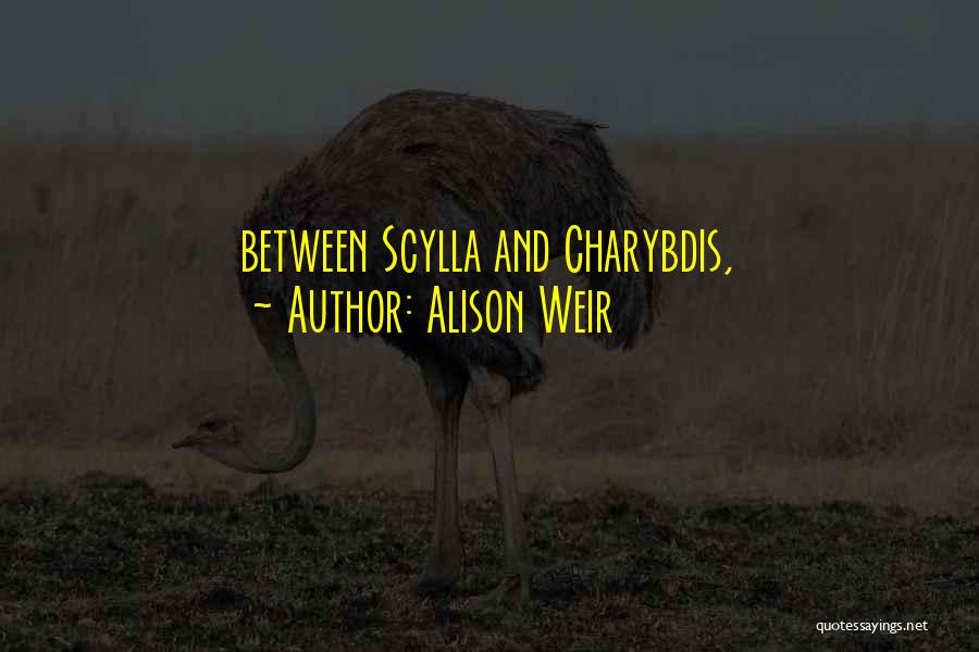 Charybdis And Scylla Quotes By Alison Weir