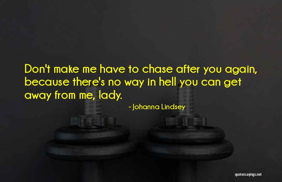 Chase After Me Quotes By Johanna Lindsey Chase After Me Quotes By Johanna Lindsey