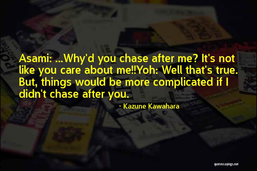 Chase After Me Quotes By Kazune Kawahara