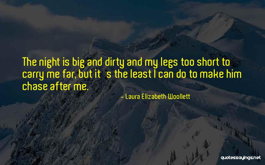 Chase After Me Quotes By Laura Elizabeth Woollett Chase After Me Quotes By Laura Elizabeth Woollett