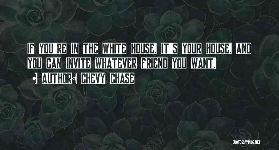 Chase House Quotes By Chevy Chase