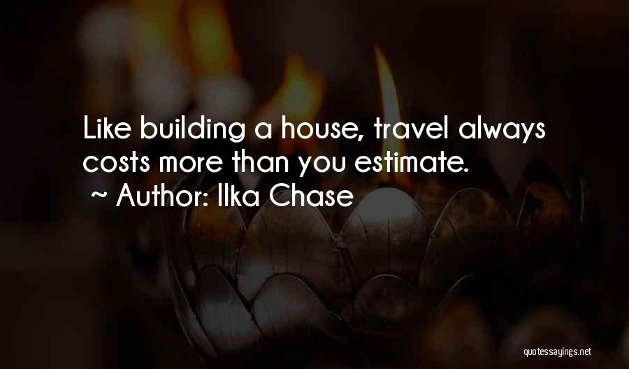 Chase House Quotes By Ilka Chase