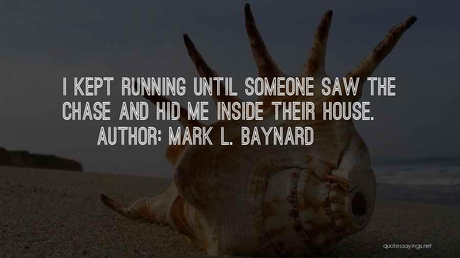 Chase House Quotes By Mark L. Baynard
