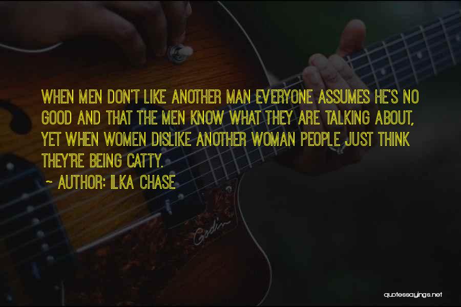 Chase No Man Quotes By Ilka Chase