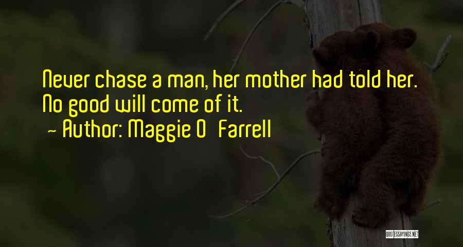 Chase No Man Quotes By Maggie O'Farrell