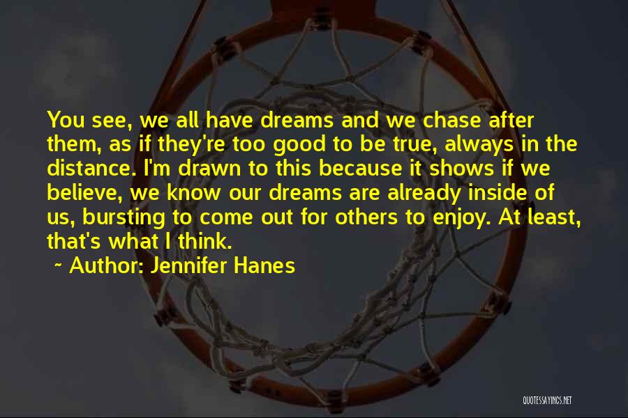 Chase The Dreams Quotes By Jennifer Hanes