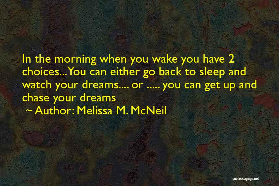 Chase The Dreams Quotes By Melissa M. McNeil