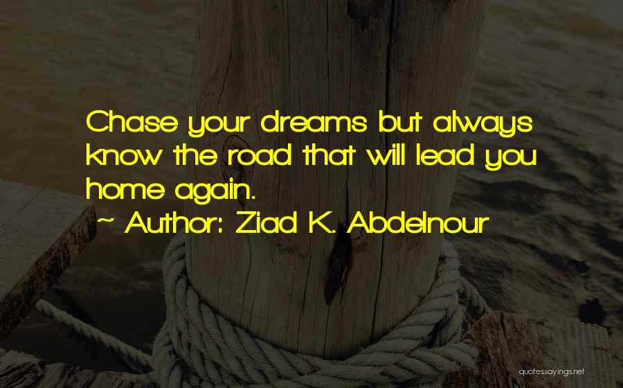 Chase The Dreams Quotes By Ziad K. Abdelnour