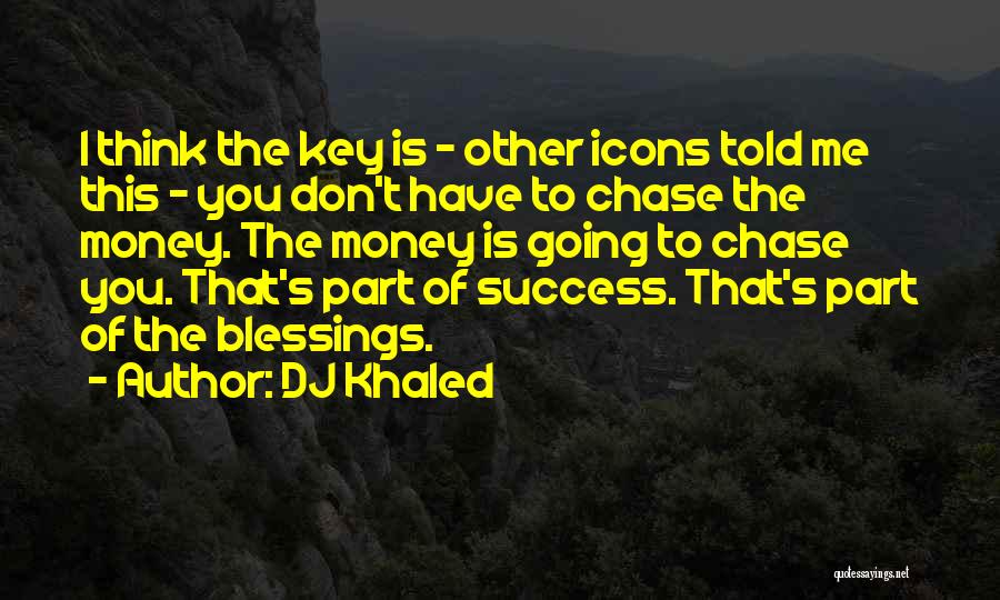 Chase The Money Quotes By DJ Khaled