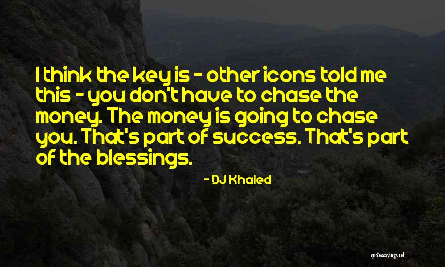 Chase The Money Quotes By DJ Khaled