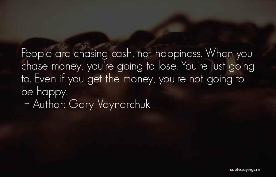 Chase The Money Quotes By Gary Vaynerchuk