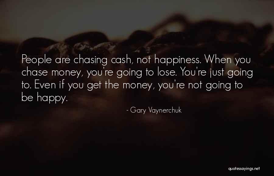 Chase The Money Quotes By Gary Vaynerchuk