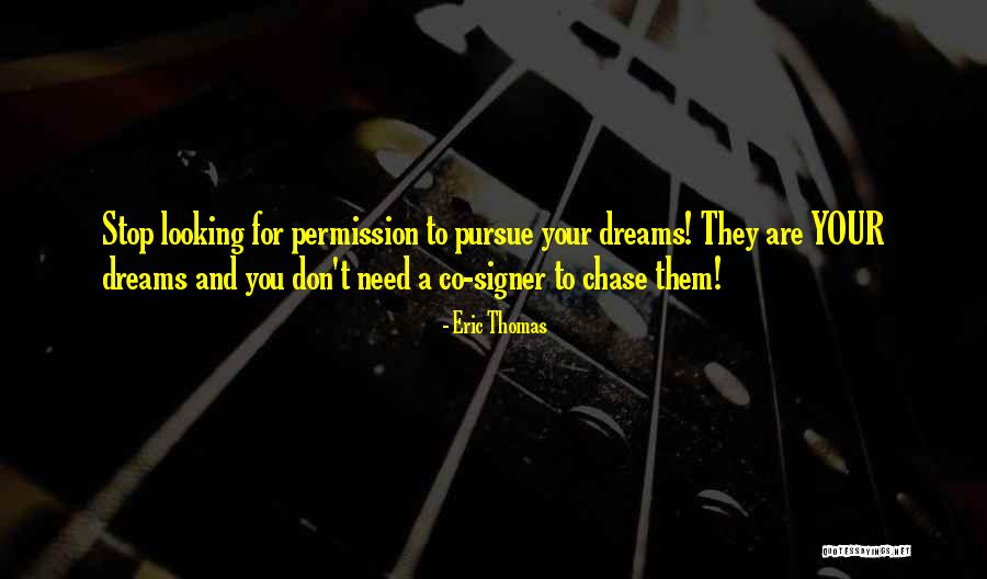 Chase Your Dream Quotes By Eric Thomas Chase Your Dream Quotes By Eric Thomas