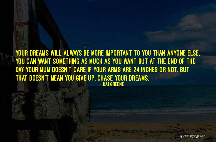 Chase Your Dream Quotes By Kai Greene Chase Your Dream Quotes By Kai Greene