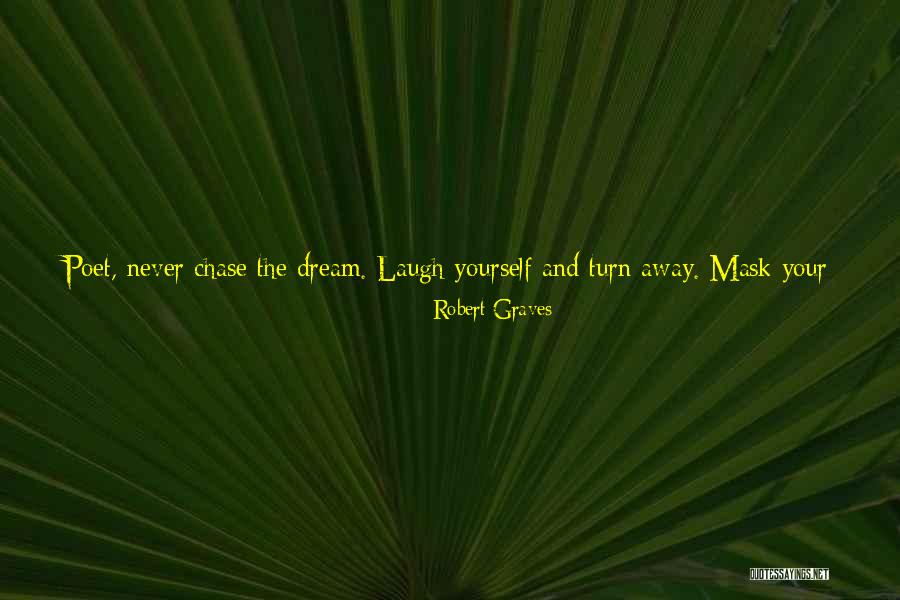 Chase Your Dream Quotes By Robert Graves Chase Your Dream Quotes By Robert Graves