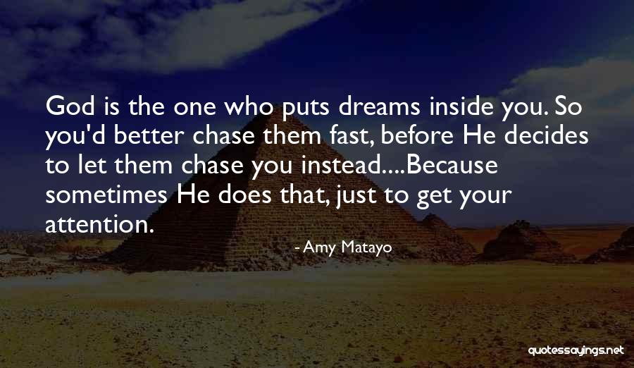 Chase Your Dreams Quotes By Amy Matayo Chase Your Dreams Quotes By Amy Matayo