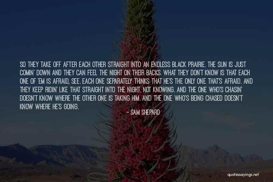 Chasin Quotes By Sam Shepard Chasin Quotes By Sam Shepard