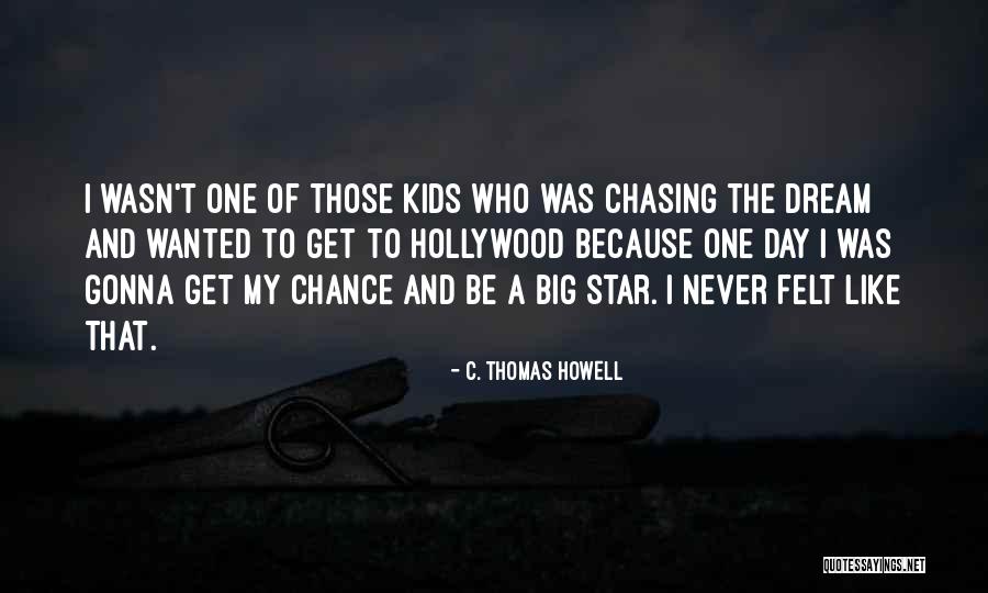 Chasing A Dream Quotes By C. Thomas Howell Chasing A Dream Quotes By C. Thomas Howell