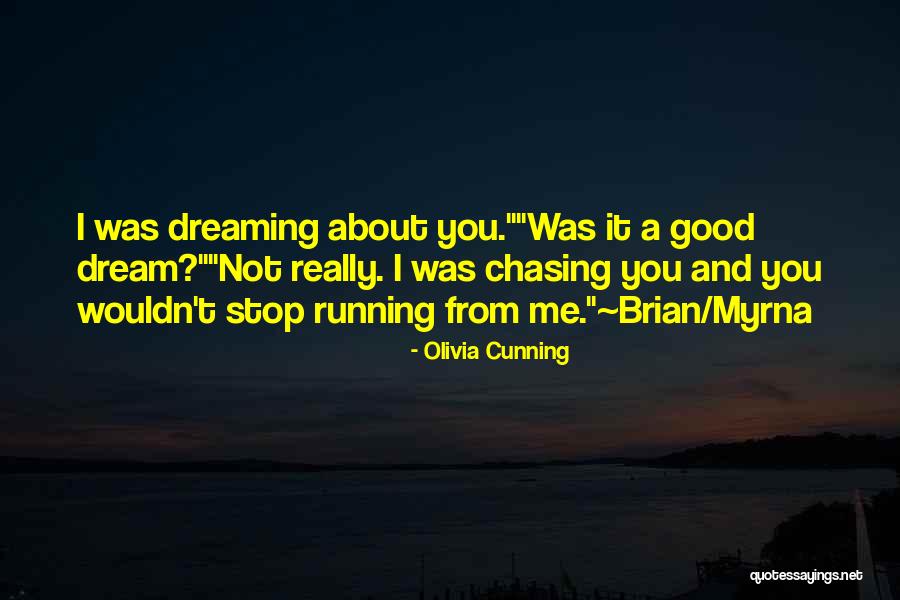 Chasing A Dream Quotes By Olivia Cunning Chasing A Dream Quotes By Olivia Cunning