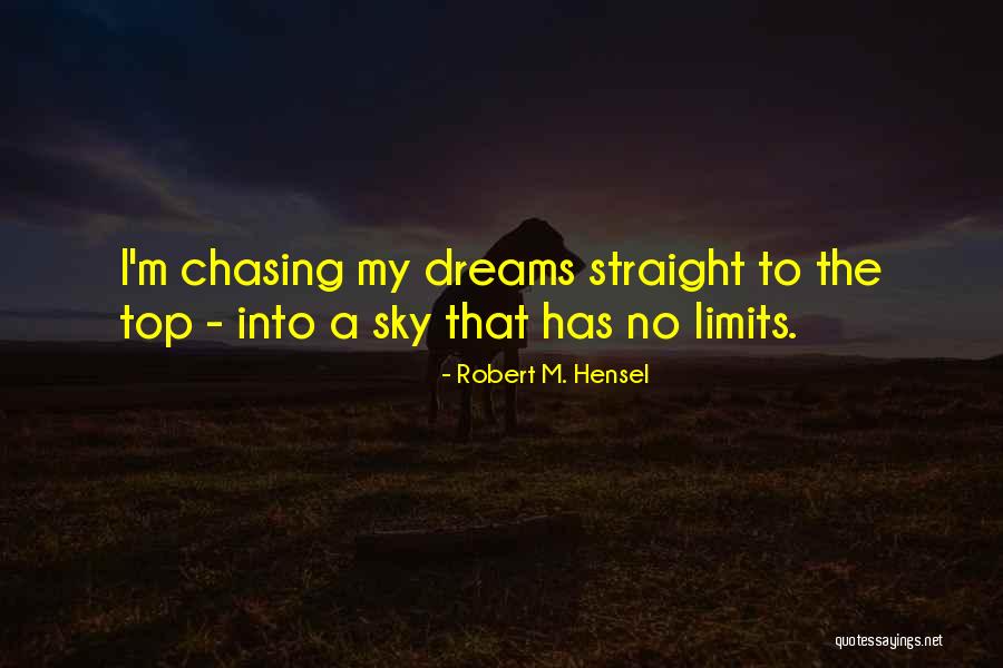 Chasing A Dream Quotes By Robert M. Hensel Chasing A Dream Quotes By Robert M. Hensel