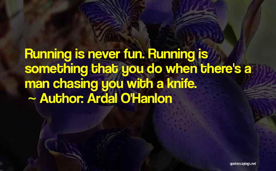 Chasing A Man Quotes By Ardal O'Hanlon