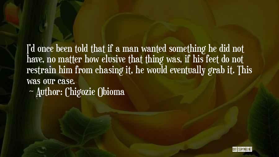Chasing A Man Quotes By Chigozie Obioma